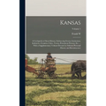 Kansas; a Cyclopedia of State History, Embracing Events, Institutions, Industries, Counties, Cities, Towns, Prominent Persons, etc. ... With a Supplem - Hardcover