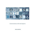 Dancing with Big Data: Conversations with the Experts - Paperback