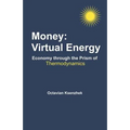 Money: Virtual Energy: Economy Through the Prism of Thermodynamics - Paperback