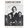Elizabeth Cady Stanton and the Feminist Foundations of Family Law - Hardcover