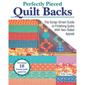 Perfectly Pieced Quilt Backs: The Scrap-Smart Guide to Finishing Quilts with Two-Sided Appeal - Paperback