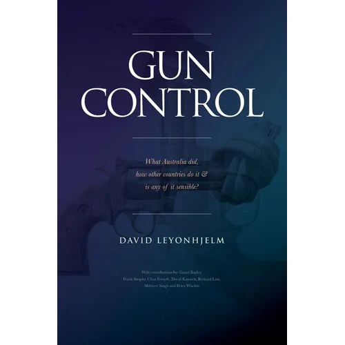 GUN CONTROL What Australia did, how other countries do it & is any of it sensible? - Paperback