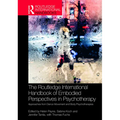 The Routledge International Handbook of Embodied Perspectives in Psychotherapy: Approaches from Dance Movement and Body Psychotherapies - Paperback