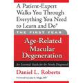 The First Year: Age-Related Macular Degeneration: An Essential Guide for the Newly Diagnosed - Paperback
