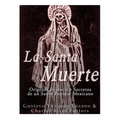 La Santa Muerte: Origenes, Historia y Secretos de un Santo Popular Mexicano - Paperback