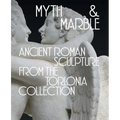 Myth and Marble: Ancient Roman Sculpture from the Torlonia Collection - Hardcover