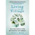 Living in the Village: Build Your Financial Future and Strengthen Your Community - Paperback