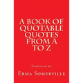 A Book of Quotable Quotes From A to Z - Paperback