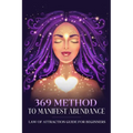 369 Method to Manifest Abundance Law of Attraction Guide for Beginners: Law of Attraction Guide for Beginners - Paperback