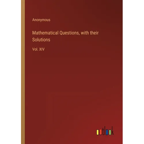 Mathematical Questions, with their Solutions: Vol. XIV - Paperback