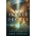 The Israel Decree: Understanding God's Unbreakable Covenant with His People and Their Land - Paperback