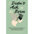 I Didn't Ask To Be Born - Paperback