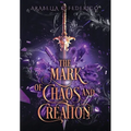 The Mark of Chaos and Creation: A Science Fiction-Fantasy Romance, Book 1 (The Mark of Creation Chronicles) - Hardcover