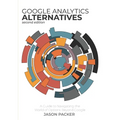 Google Analytics Alternatives: A Guide to Navigating the World of Options Beyond Google - Paperback