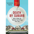 Death by Suburb: How to Keep the Suburbs from Killing Your Soul - Paperback