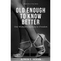 Old Enough To Know Better: One Woman's Journey to Freedom - Paperback