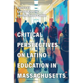 Critical Perspectives on Latino Education in Massachusetts - Paperback