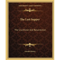 The Last Supper: The Crucifixion And Resurrection - Paperback