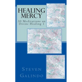 Healing Mercy: 30 Meditations on Divine Healing - Book 1 - Paperback