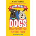 A First Guide to Dogs: Understanding Your Very Best Friend - Paperback
