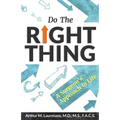 Do the Right Thing: A Surgeon's Approach to Life - Paperback