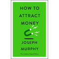 How to Attract Money: The Complete Original Edition (Simple Success Guides) - Paperback