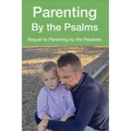 Parenting by the Psalms: A Guide to Spiritual Parenting - Paperback