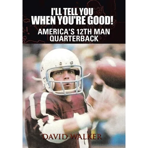 I'll Tell You When You're Good!: The Memoir of America's Youngest College Quarterback - Hardcover
