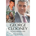 George Clooney: An Actor Looking for a Role - Hardcover