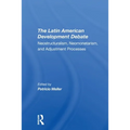 The Latin American Development Debate: Neostructuralism, Neomonetarism, And Adjustment Processes - Paperback