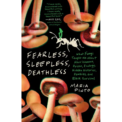 Fearless, Sleepless, Deathless: What Fungi Taught Me about Nourishment, Poison, Ecology, Hidden Histories, Zombies, and Black Survival - Paperback