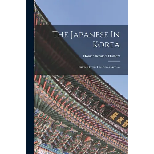 The Japanese In Korea: Extracts From The Korea Review - Paperback