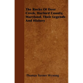 The Rocks of Deer Creek, Harford County, Maryland. Their Legends and History - Paperback