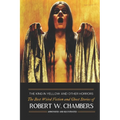 The King in Yellow and Other Horrors: The Best Weird Fiction & Ghost Stories of Robert W. Chambers, Annotated & Illustrated - Paperback
