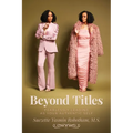 Beyond Titles: Fearlessly Leading as Your Authentic Self - Paperback