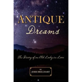 Antique Dreams: The Diary of A Old Lady in Love - Paperback