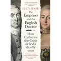 The Empress and the English Doctor: How Catherine the Great Defied a Deadly Virus - Paperback