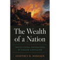 The Wealth of a Nation: Institutional Foundations of English Capitalism - Paperback