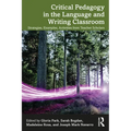 Critical Pedagogy in the Language and Writing Classroom: Strategies, Examples, Activities from Teacher Scholars - Paperback