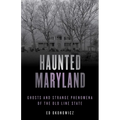Haunted Maryland: Ghosts and Strange Phenomena of the Old Line State - Paperback