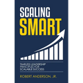 Scaling Smart: Timeless Leadership Principles For Scalable Success - Paperback