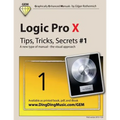 Logic Pro X - Tips, Tricks, Secrets #1: A new type of manual - the visual approach - Paperback