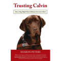 Trusting Calvin: How a Dog Helped Heal a Holocaust Survivor's Heart - Paperback