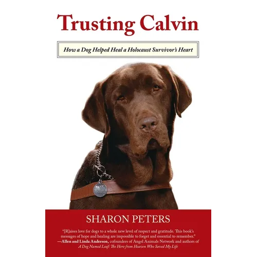 Trusting Calvin: How a Dog Helped Heal a Holocaust Survivor's Heart - Paperback