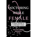 Doctoring While Female: The Personal and National Toll of Gender Inequity in Medicine - Paperback