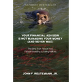 Your Financial Advisor Is Not Managing Your Money (and Never Was): The Dirty Truth About How Passive Investing Is Failing Millions - Hardcover