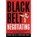 The Black Belt Negotiating: Become a Master Negotiator Using Powerful Lessons from the Martial Arts - Paperback