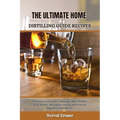 The Ultimate Home Distilling Guide Recipes: The step by step Guide to Making Vodka, Whiskey, Rum, Brandy, Moonshine, tequila, and more for beginners a - Paperback