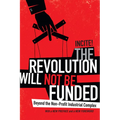 The Revolution Will Not Be Funded: Beyond the Non-Profit Industrial Complex - Hardcover
