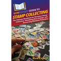 HowExpert Guide to Stamp Collecting: The Ultimate Handbook for Starting a Stamp Collection, Identifying Rare Stamps, and Preserving Philatelic Treasur - Hardcover
